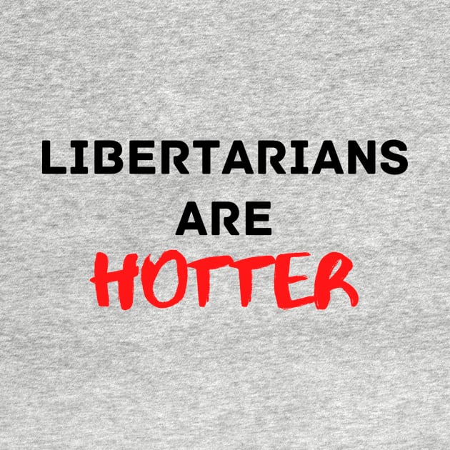 Libertarians are Hotter by Porcupine and Gun